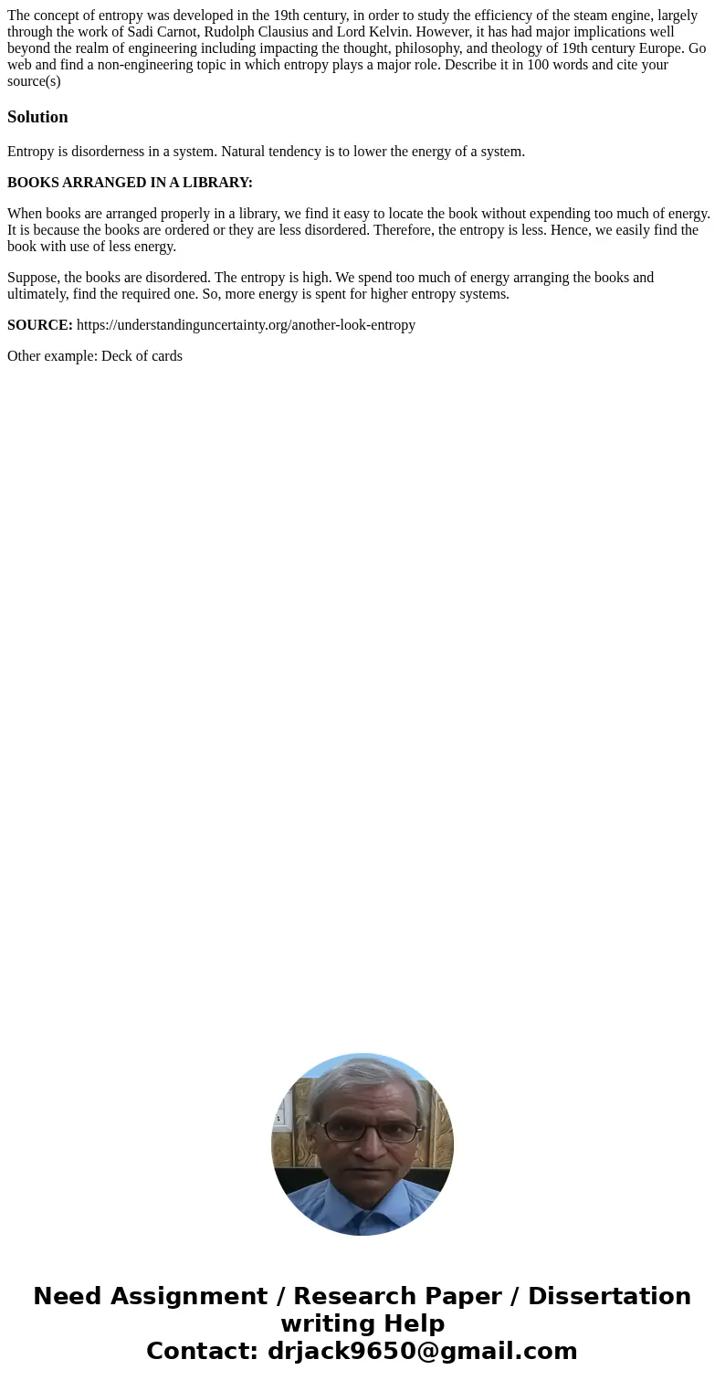 The concept of entropy was developed in the 19th century, in order to study the efficiency of the steam engine, largely through the work of Sadi Carnot, Rudolph The concept of entropy was developed in the 19th century, in order to study the efficiency of the steam engine, largely through the work of Sadi Carnot, Rudolph