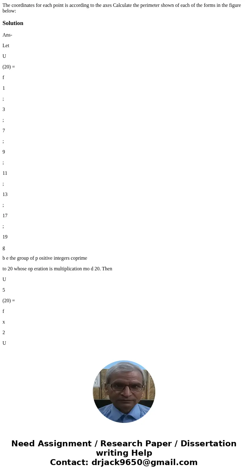 The coordinates for each point is according to the axes Calculate the perimeter shown of each of the forms in the figure below: SolutionAns- Let U (20) = f 1 ;  The coordinates for each point is according to the axes Calculate the perimeter shown of each of the forms in the figure below: SolutionAns- Let U (20) = f 1 ;