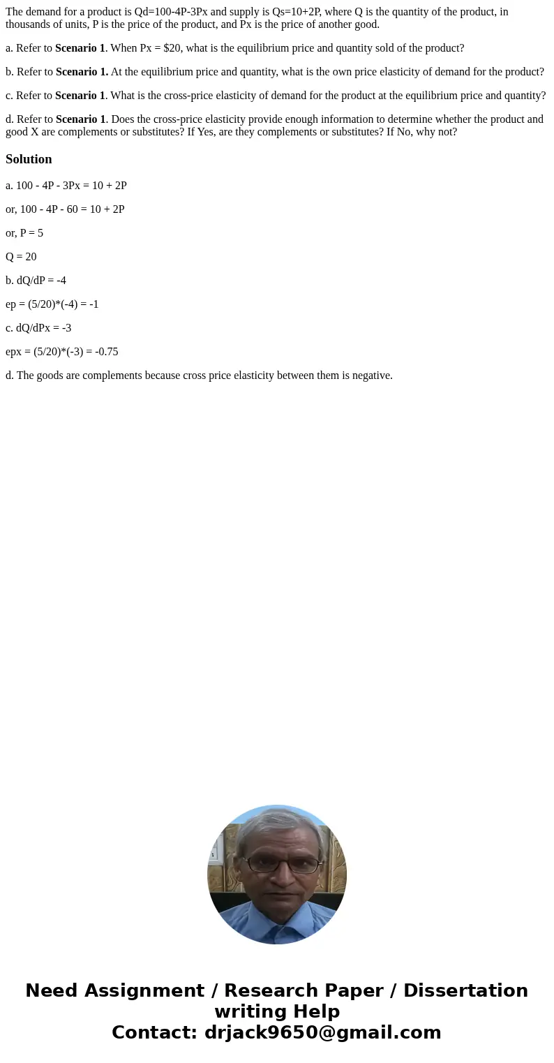 The demand for a product is Qd=100-4P-3Px and supply is Qs=10+2P, where Q is the quantity of the product, in thousands of units, P is the price of the product,  The demand for a product is Qd=100-4P-3Px and supply is Qs=10+2P, where Q is the quantity of the product, in thousands of units, P is the price of the product,