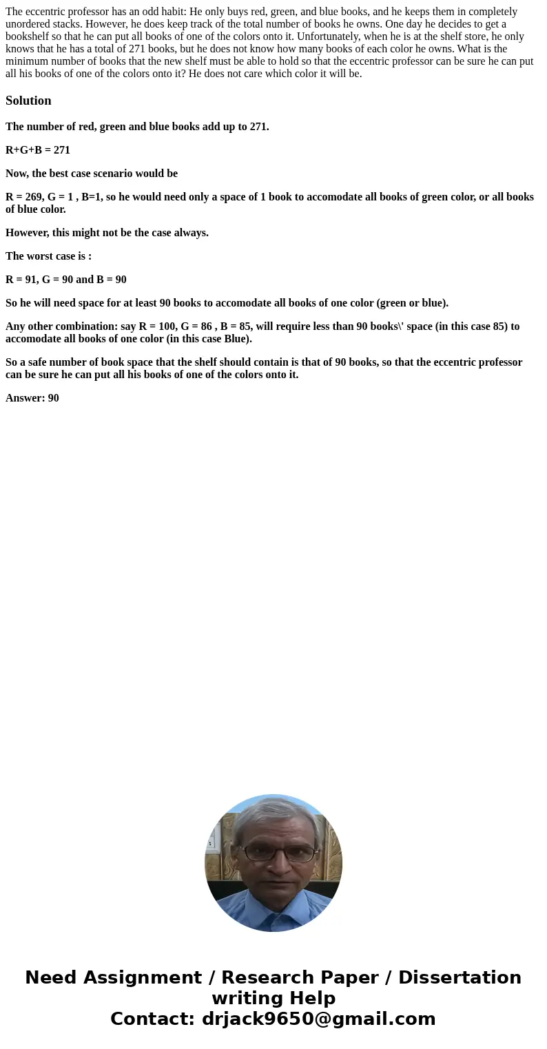 The eccentric professor has an odd habit: He only buys red, green, and blue books, and he keeps them in completely unordered stacks. However, he does keep track The eccentric professor has an odd habit: He only buys red, green, and blue books, and he keeps them in completely unordered stacks. However, he does keep track