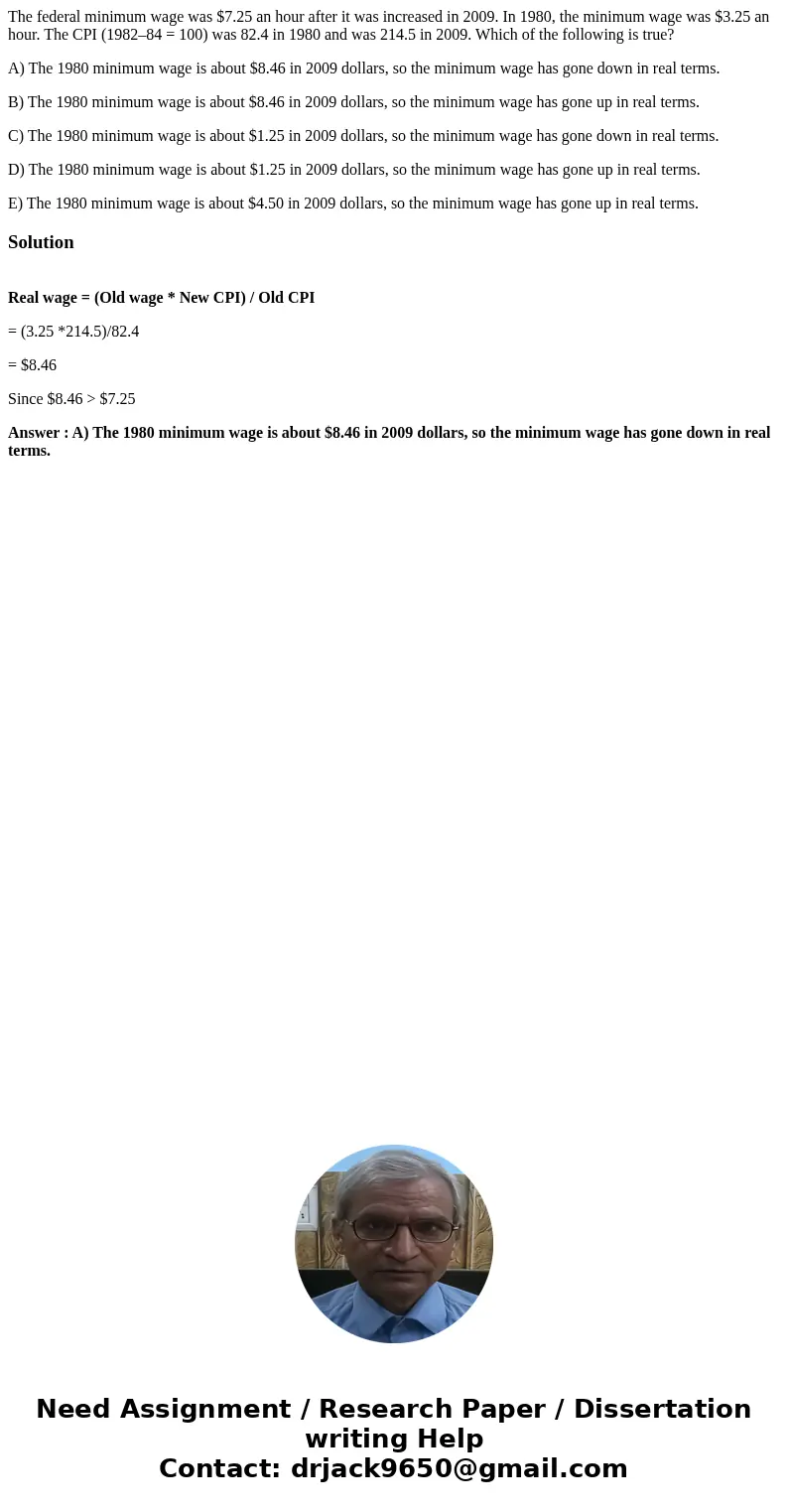The federal minimum wage was $7.25 an hour after it was increased in 2009. In 1980, the minimum wage was $3.25 an hour. The CPI (1982–84 = 100) was 82.4 in 1980 The federal minimum wage was $7.25 an hour after it was increased in 2009. In 1980, the minimum wage was $3.25 an hour. The CPI (1982–84 = 100) was 82.4 in 1980