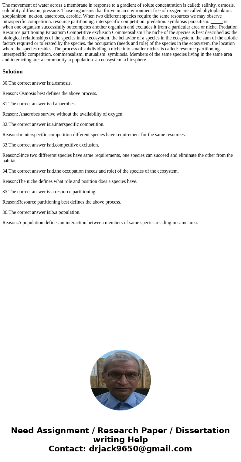  The movement of water across a membrane in response to a gradient of solute concentration is called: salinity. osmosis. solubility. diffusion, pressure. Those 