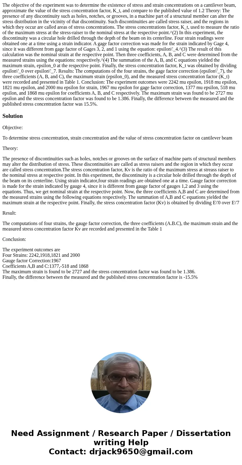  The objective of the experiment was to determine the existence of stress and strain concentrations on a cantilever beam, approximate the value of the stress co