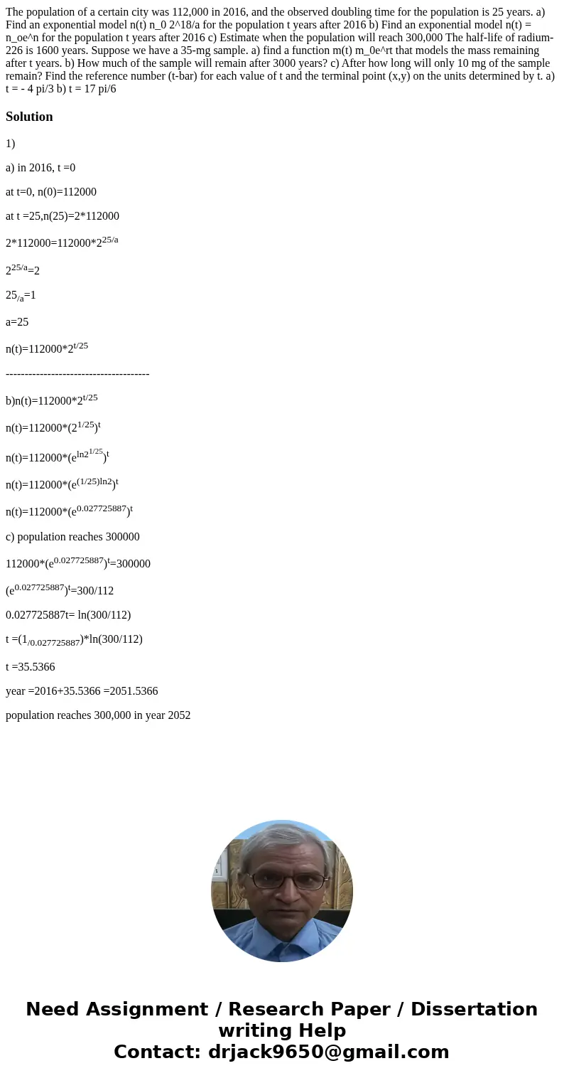 The population of a certain city was 112,000 in 2016, and the observed doubling time for the population is 25 years. a) Find an exponential model n(t) n_0 2^18  The population of a certain city was 112,000 in 2016, and the observed doubling time for the population is 25 years. a) Find an exponential model n(t) n_0 2^18
