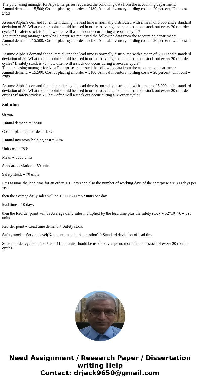  The purchasing manager for Alpa Enterprises requested the following data from the accounting department: Annual demand = 15,500; Cost of placing an order = £18