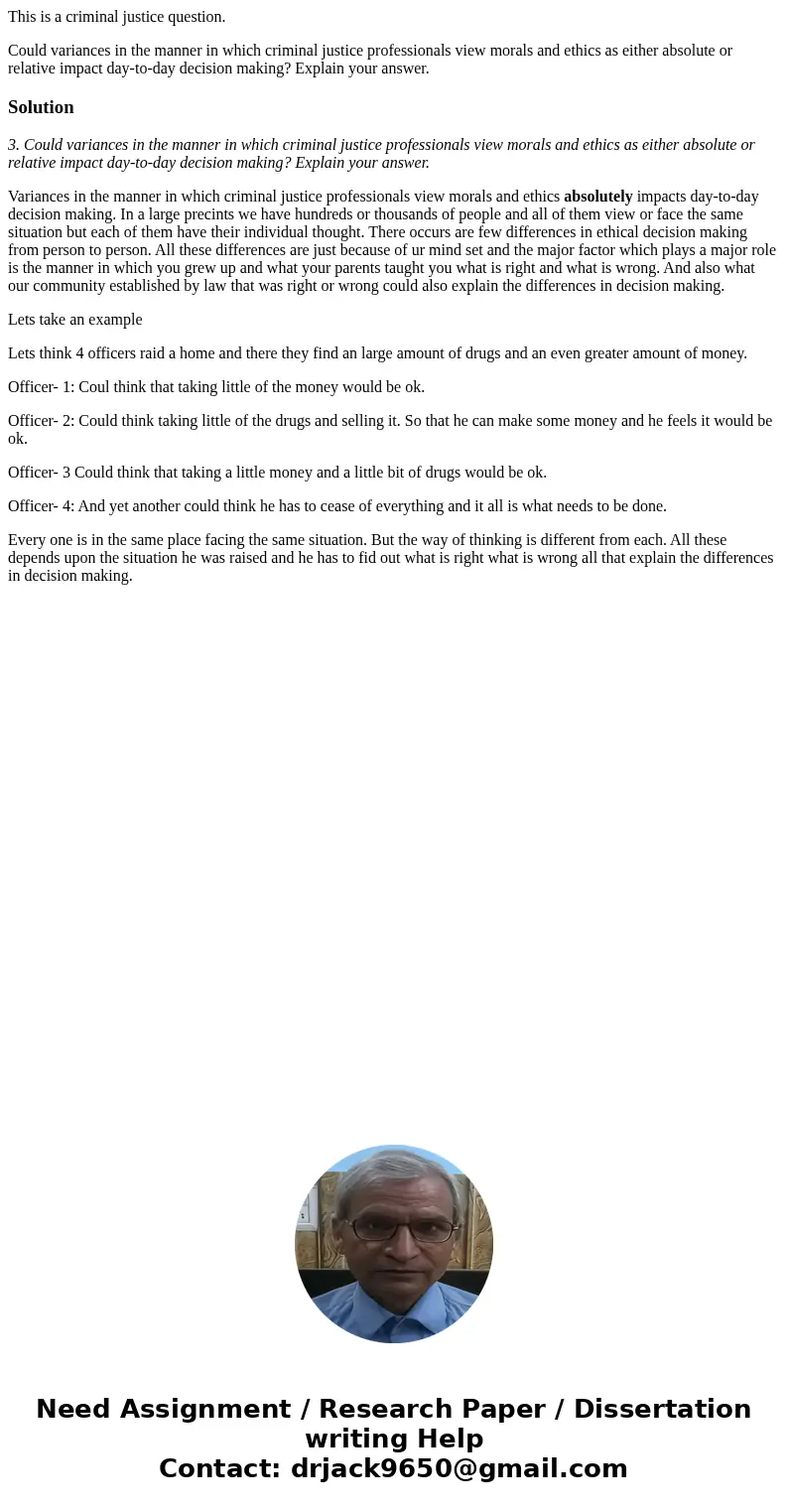 This is a criminal justice question. Could variances in the manner in which criminal justice professionals view morals and ethics as either absolute or relative This is a criminal justice question. Could variances in the manner in which criminal justice professionals view morals and ethics as either absolute or relative