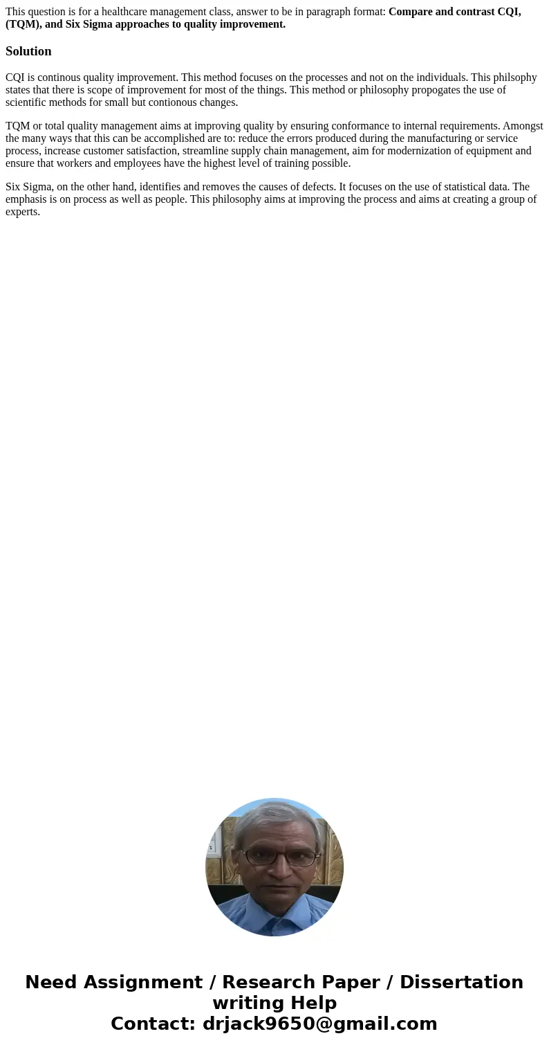 This question is for a healthcare management class, answer to be in paragraph format: Compare and contrast CQI, (TQM), and Six Sigma approaches to quality impro This question is for a healthcare management class, answer to be in paragraph format: Compare and contrast CQI, (TQM), and Six Sigma approaches to quality impro