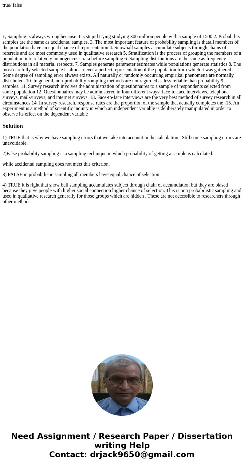 true/ false 1, Sampling is always wrong because it is stupid trying studying 300 million people with a sample of 1500 2. Probability samples are the same as acc
