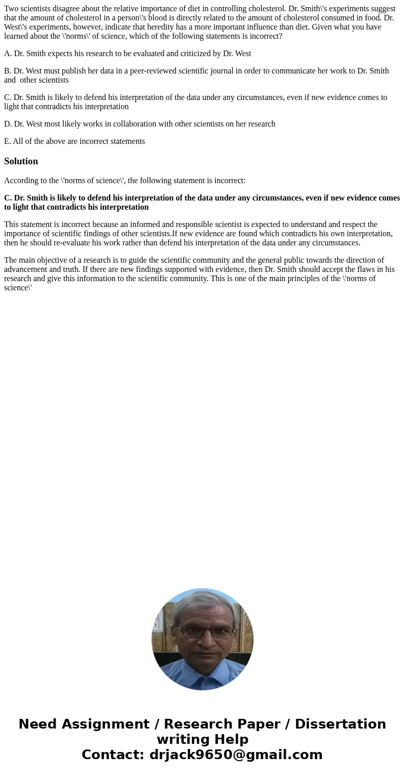 Two scientists disagree about the relative importance of diet in controlling cholesterol. Dr. Smith\'s experiments suggest that the amount of cholesterol in a p Two scientists disagree about the relative importance of diet in controlling cholesterol. Dr. Smith\'s experiments suggest that the amount of cholesterol in a p