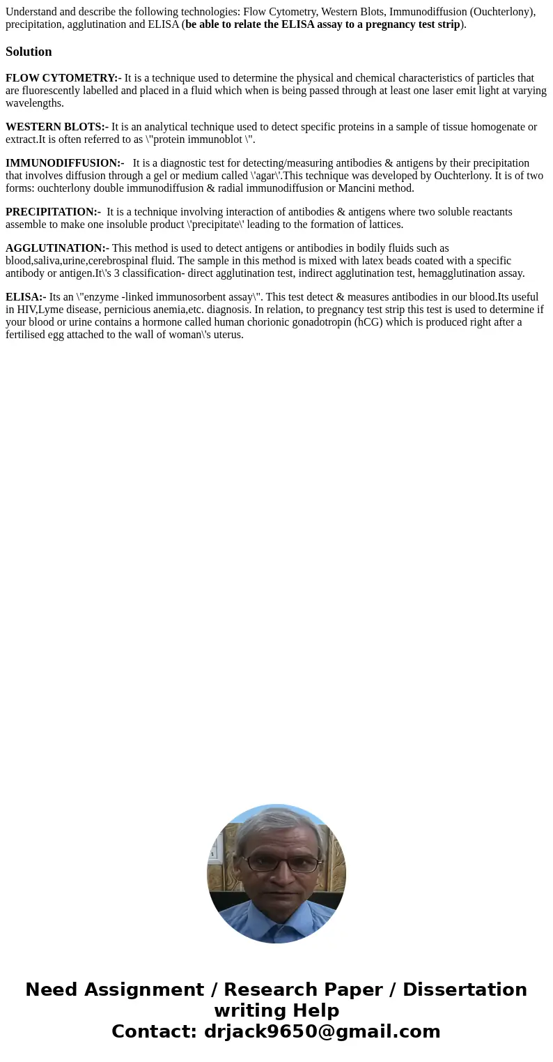 Understand and describe the following technologies: Flow Cytometry, Western Blots, Immunodiffusion (Ouchterlony), precipitation, agglutination and ELISA (be abl Understand and describe the following technologies: Flow Cytometry, Western Blots, Immunodiffusion (Ouchterlony), precipitation, agglutination and ELISA (be abl