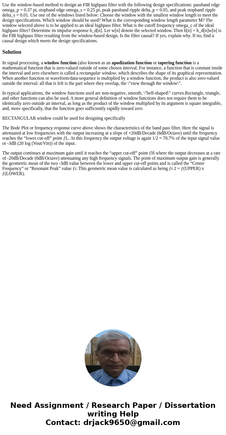 Use the window-based method to design an FIR highpass filter with the following design specifications: passband edge omega_p = 0.37 pi, stopband edge omega_s =  Use the window-based method to design an FIR highpass filter with the following design specifications: passband edge omega_p = 0.37 pi, stopband edge omega_s =