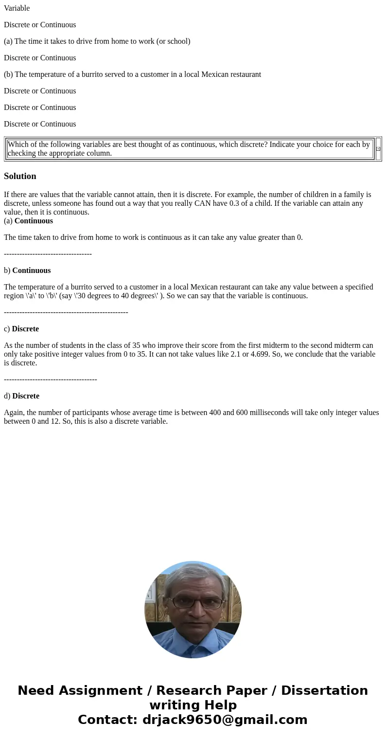 Variable Discrete or Continuous (a) The time it takes to drive from home to work (or school) Discrete or Continuous (b) The temperature of a burrito served to a Variable Discrete or Continuous (a) The time it takes to drive from home to work (or school) Discrete or Continuous (b) The temperature of a burrito served to a