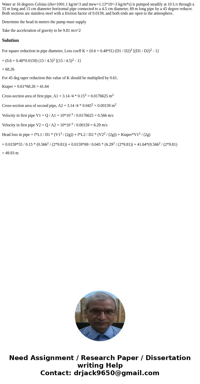 Water at 16 degrees Celsius (rho=1001.1 kg/m^3 and mew=1.13*10^-3 kg/m*s) is pumped steadily at 10 L/s through a 55 m long and 15 cm diameter horizontal pipe co Water at 16 degrees Celsius (rho=1001.1 kg/m^3 and mew=1.13*10^-3 kg/m*s) is pumped steadily at 10 L/s through a 55 m long and 15 cm diameter horizontal pipe co