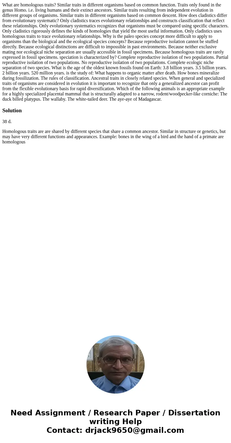  What are homologous traits? Similar traits in different organisms based on common function. Traits only found in the genus Homo. i.e. living humans and their e