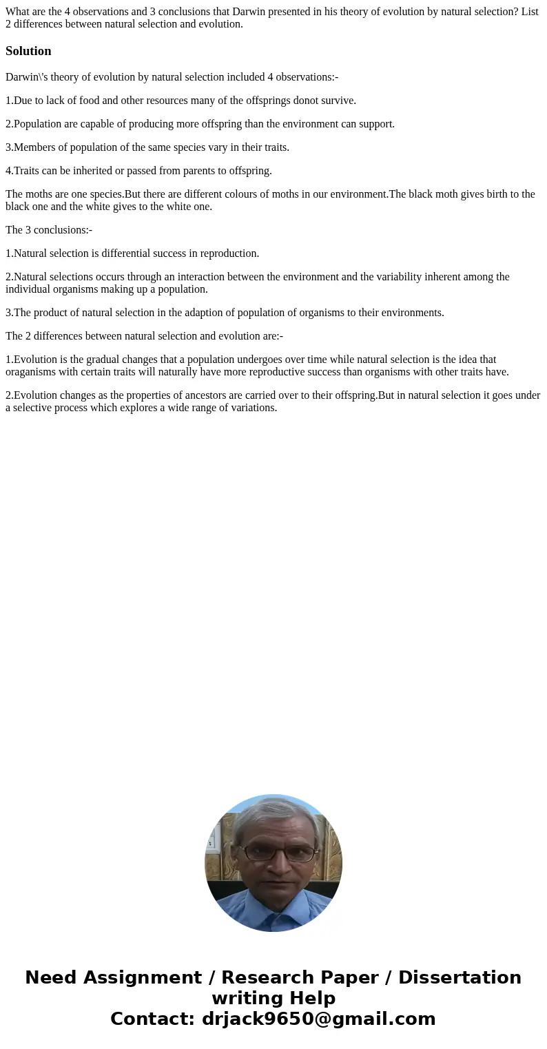 What are the 4 observations and 3 conclusions that Darwin presented in his theory of evolution by natural selection? List 2 differences between natural selectio What are the 4 observations and 3 conclusions that Darwin presented in his theory of evolution by natural selection? List 2 differences between natural selectio