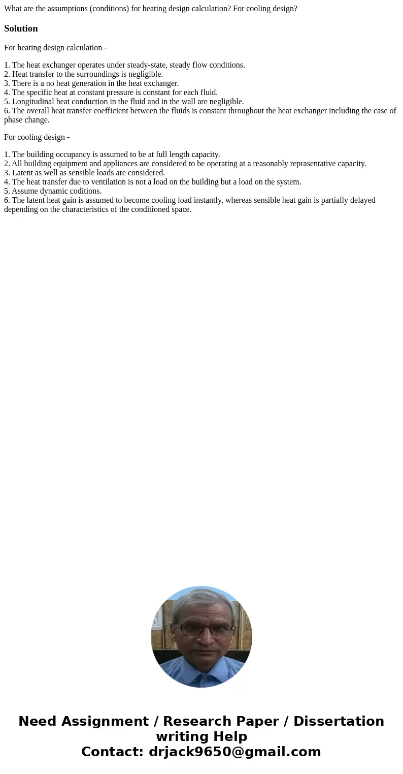 What are the assumptions (conditions) for heating design calculation? For cooling design?SolutionFor heating design calculation - 1. The heat exchanger operates What are the assumptions (conditions) for heating design calculation? For cooling design?SolutionFor heating design calculation - 1. The heat exchanger operates