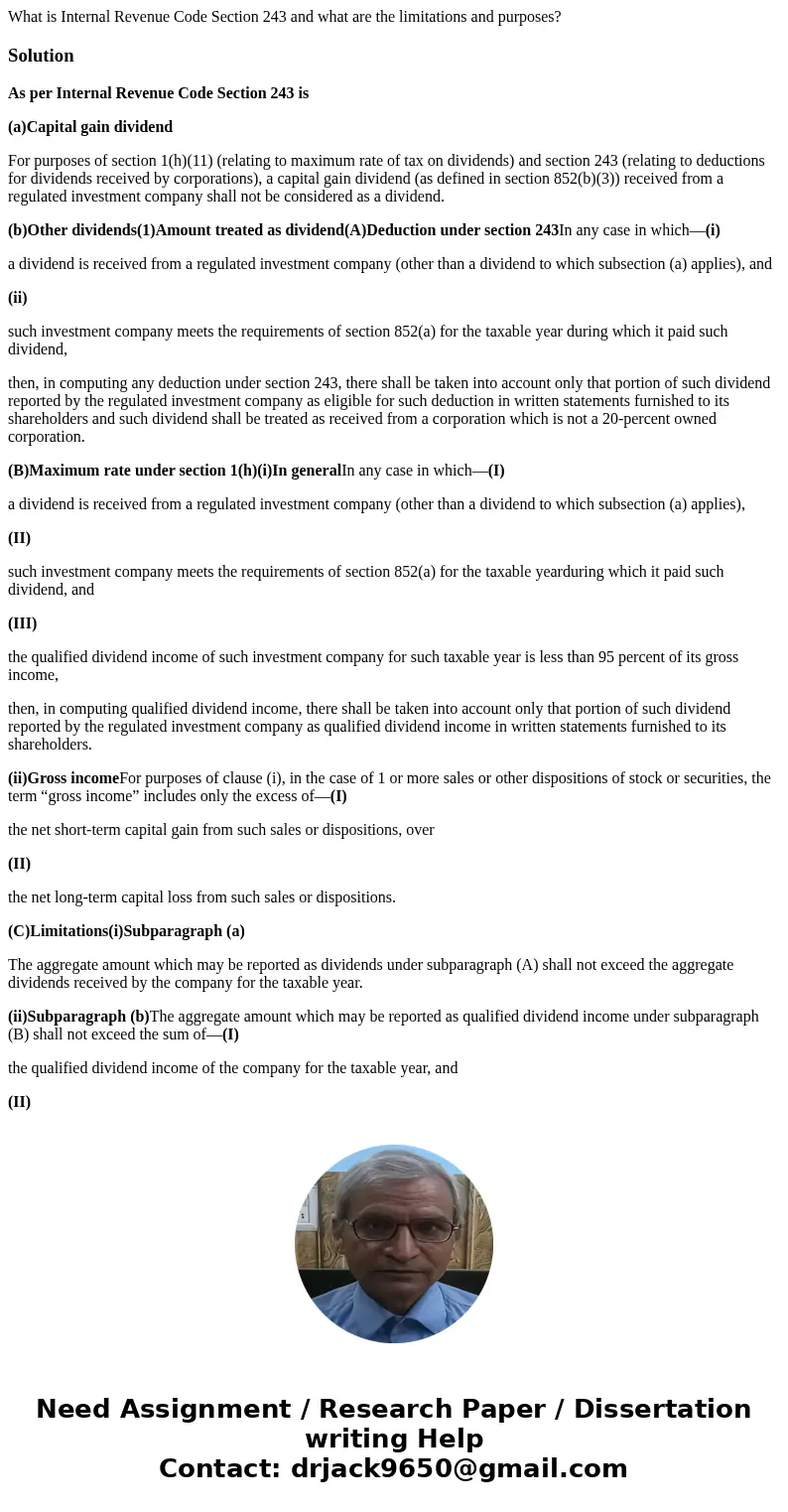 What is Internal Revenue Code Section 243 and what are the limitations and purposes?SolutionAs per Internal Revenue Code Section 243 is (a)Capital gain dividend What is Internal Revenue Code Section 243 and what are the limitations and purposes?SolutionAs per Internal Revenue Code Section 243 is (a)Capital gain dividend