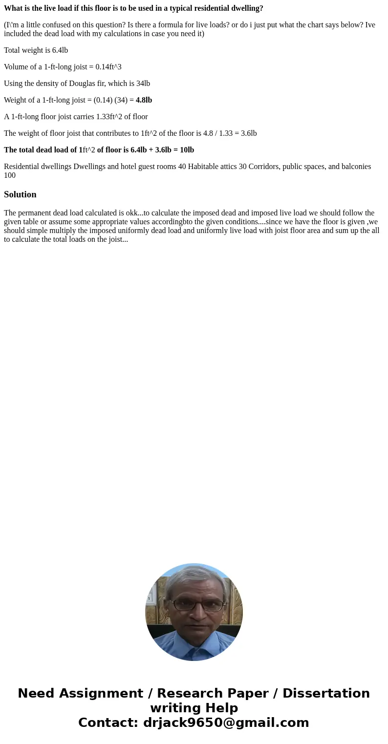 What is the live load if this floor is to be used in a typical residential dwelling? (I\'m a little confused on this question? Is there a formula for live loads What is the live load if this floor is to be used in a typical residential dwelling? (I\'m a little confused on this question? Is there a formula for live loads