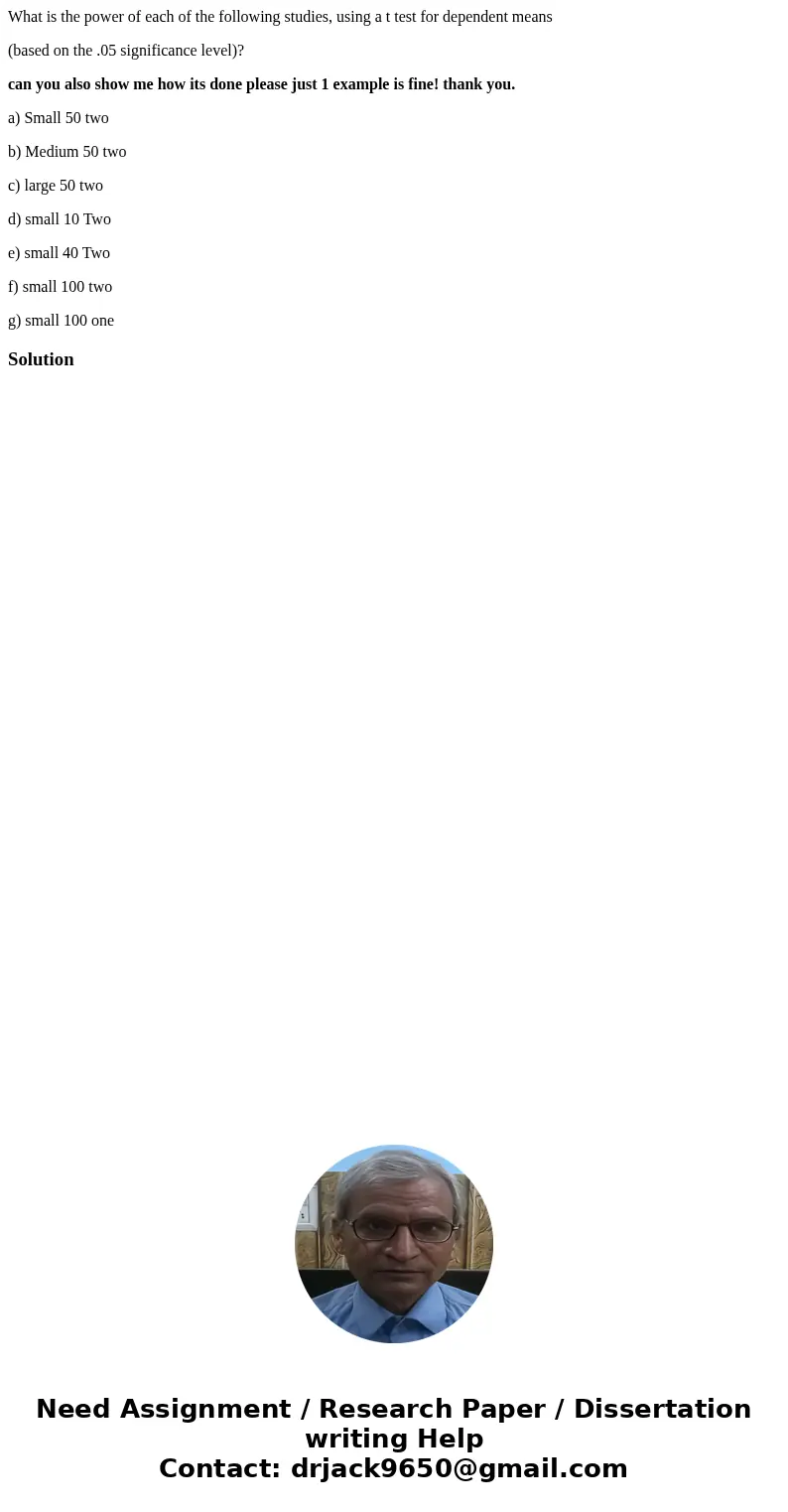 What is the power of each of the following studies, using a t test for dependent means (based on the .05 significance level)? can you also show me how its done  What is the power of each of the following studies, using a t test for dependent means (based on the .05 significance level)? can you also show me how its done