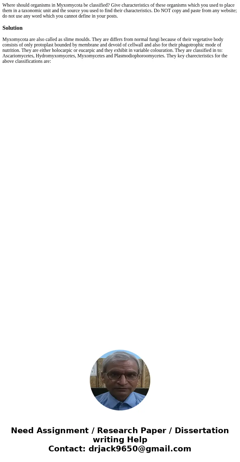 Where should organisms in Myxomycota be classified? Give characteristics of these organisms which you used to place them in a taxonomic unit and the source you  Where should organisms in Myxomycota be classified? Give characteristics of these organisms which you used to place them in a taxonomic unit and the source you