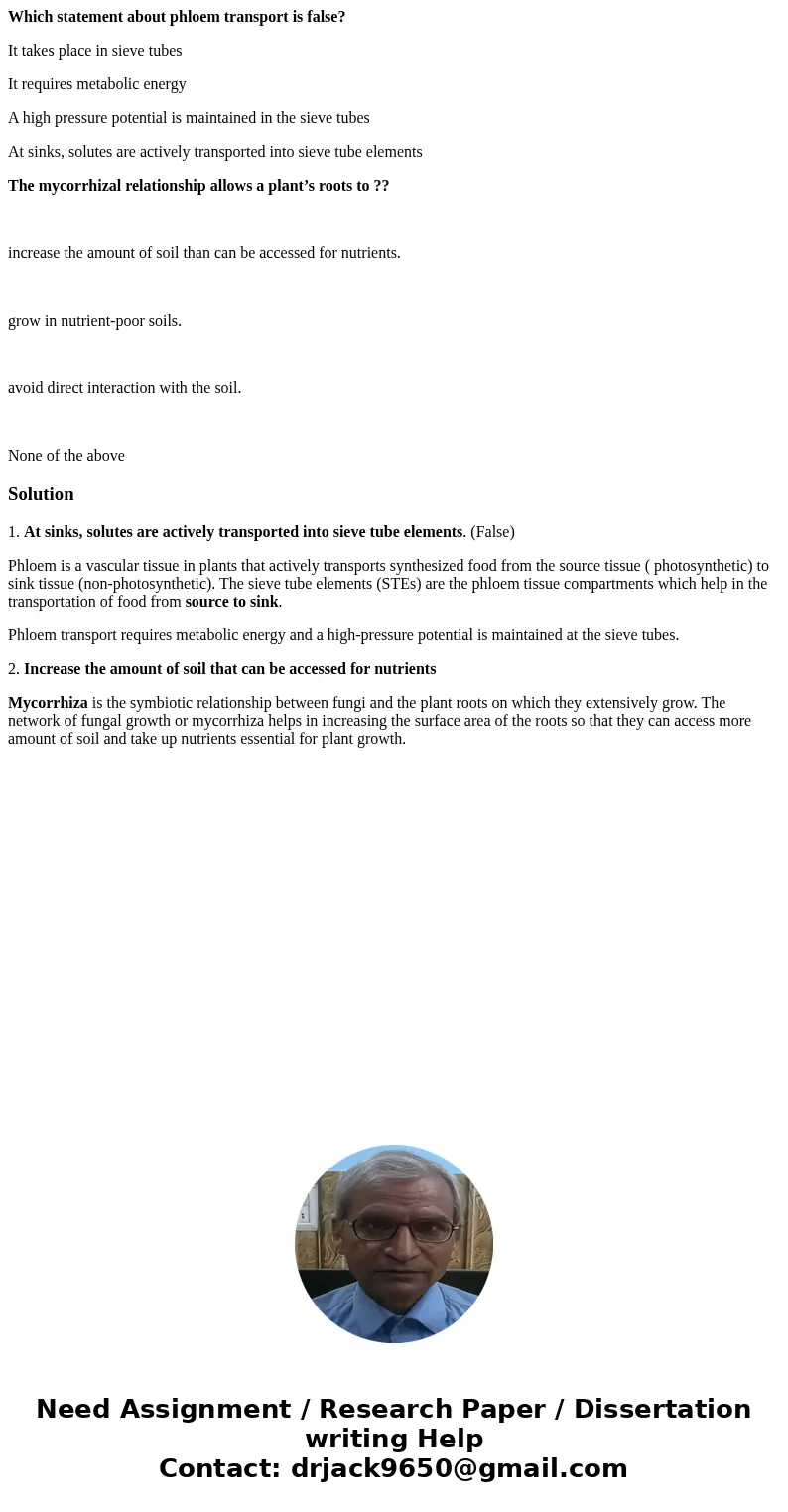 Which statement about phloem transport is false? It takes place in sieve tubes It requires metabolic energy A high pressure potential is maintained in the sieve Which statement about phloem transport is false? It takes place in sieve tubes It requires metabolic energy A high pressure potential is maintained in the sieve