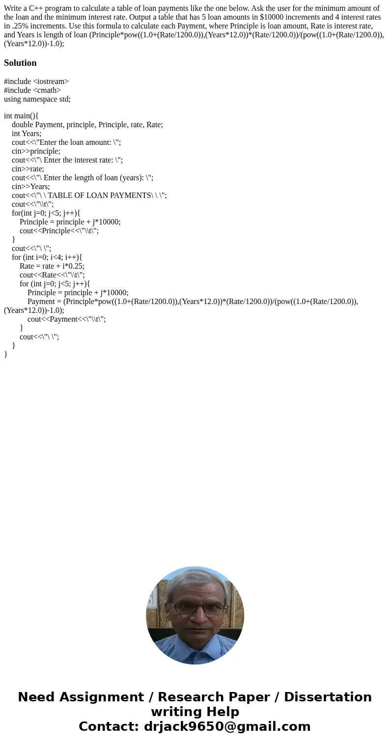Write a C++ program to calculate a table of loan payments like the one below. Ask the user for the minimum amount of the loan and the minimum interest rate. Out Write a C++ program to calculate a table of loan payments like the one below. Ask the user for the minimum amount of the loan and the minimum interest rate. Out