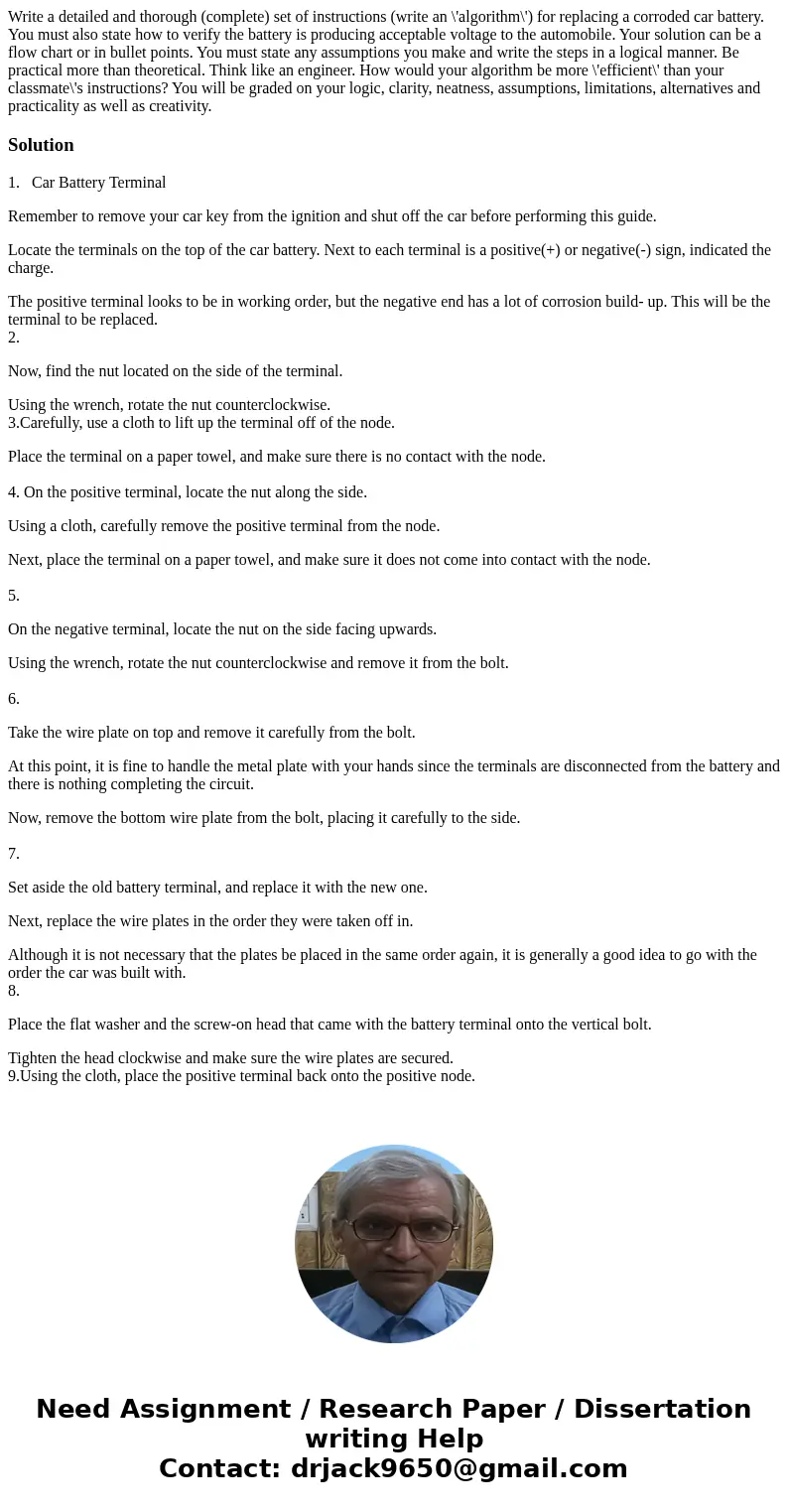 Write a detailed and thorough (complete) set of instructions (write an \'algorithm\') for replacing a corroded car battery. You must also state how to verify t  Write a detailed and thorough (complete) set of instructions (write an \'algorithm\') for replacing a corroded car battery. You must also state how to verify t