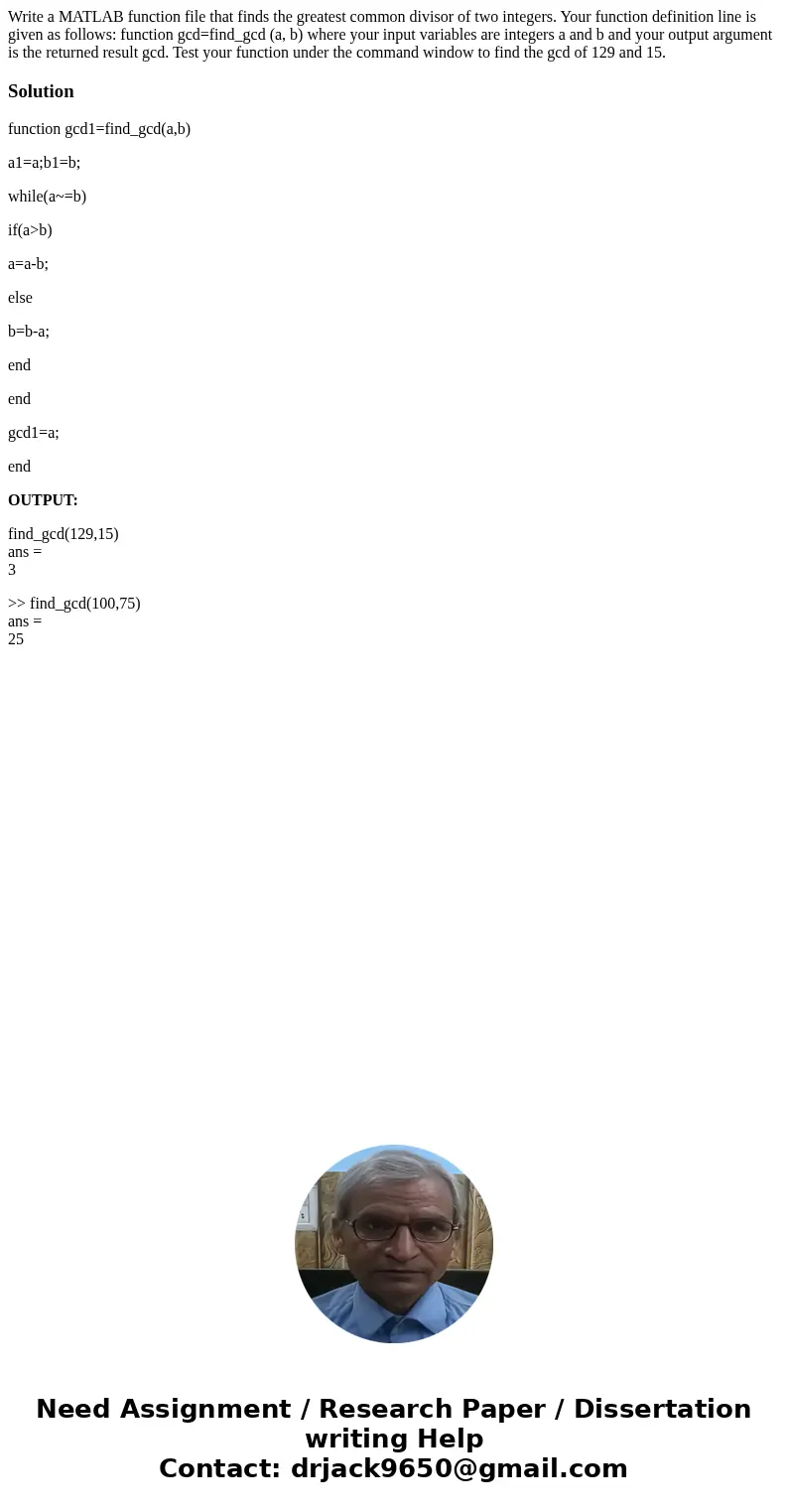 Write a MATLAB function file that finds the greatest common divisor of two integers. Your function definition line is given as follows: function gcd=find_gcd (  Write a MATLAB function file that finds the greatest common divisor of two integers. Your function definition line is given as follows: function gcd=find_gcd (