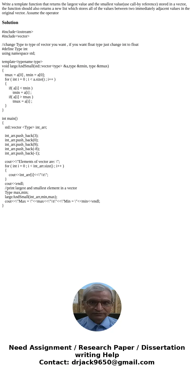 Write a template function that returns the largest value and the smallest value(use call-by reference) stored in a vector, the function should also returns a n  Write a template function that returns the largest value and the smallest value(use call-by reference) stored in a vector, the function should also returns a n