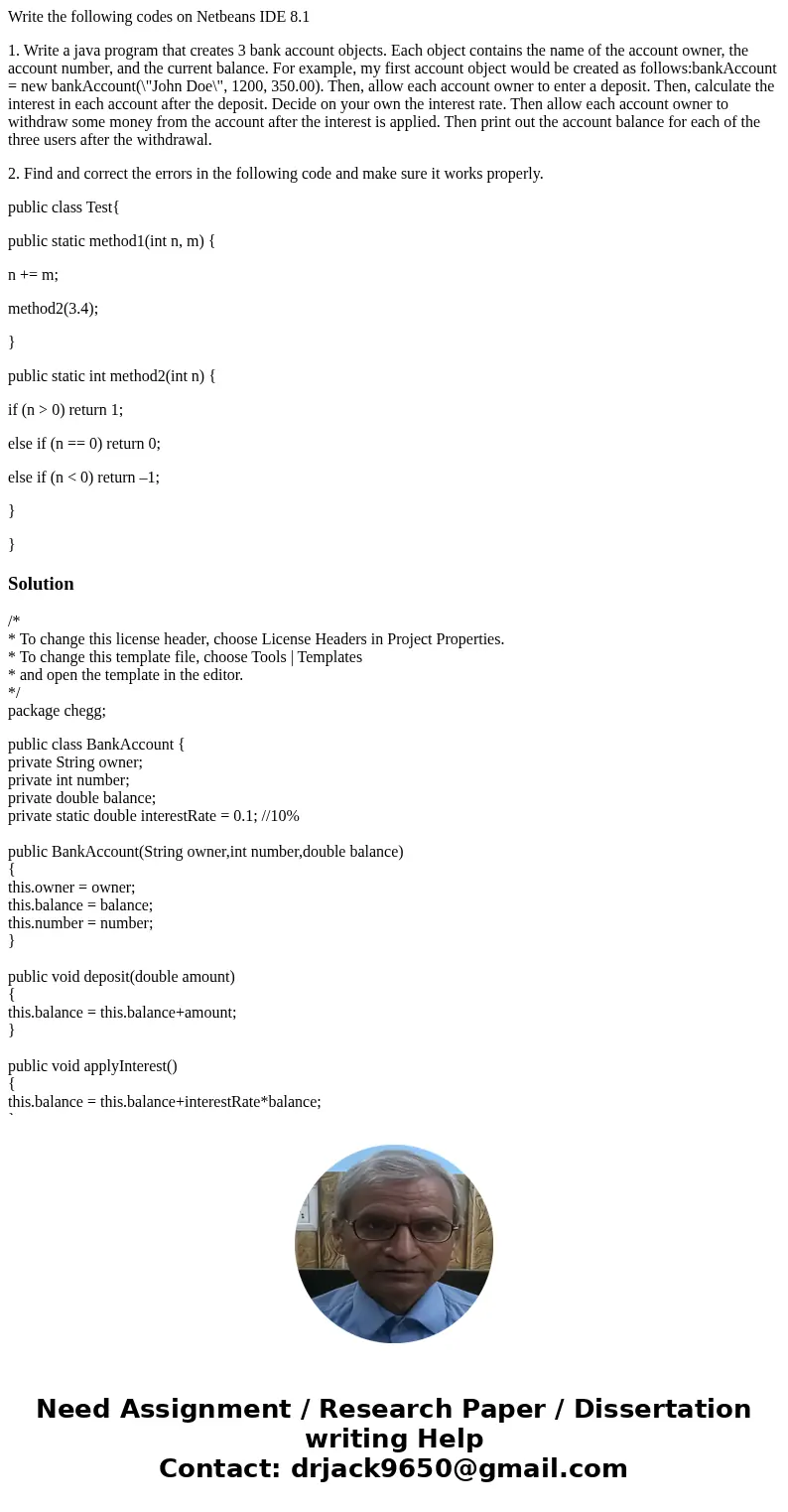 Write the following codes on Netbeans IDE 8.1 1. Write a java program that creates 3 bank account objects. Each object contains the name of the account owner, t