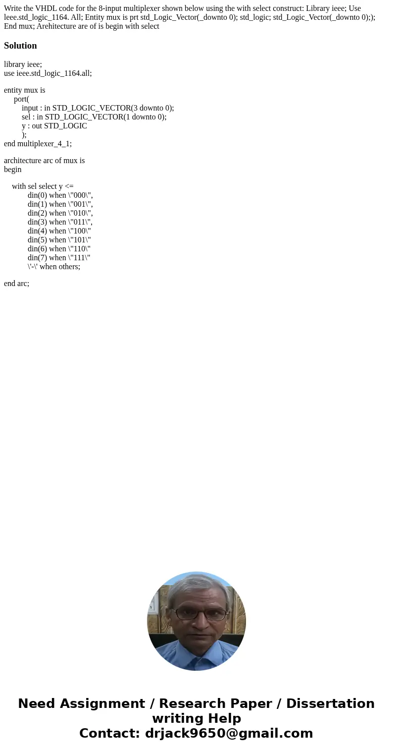 Write the VHDL code for the 8-input multiplexer shown below using the with select construct: Library ieee; Use leee.std_logic_1164. All; Entity mux is prt std_  Write the VHDL code for the 8-input multiplexer shown below using the with select construct: Library ieee; Use leee.std_logic_1164. All; Entity mux is prt std_