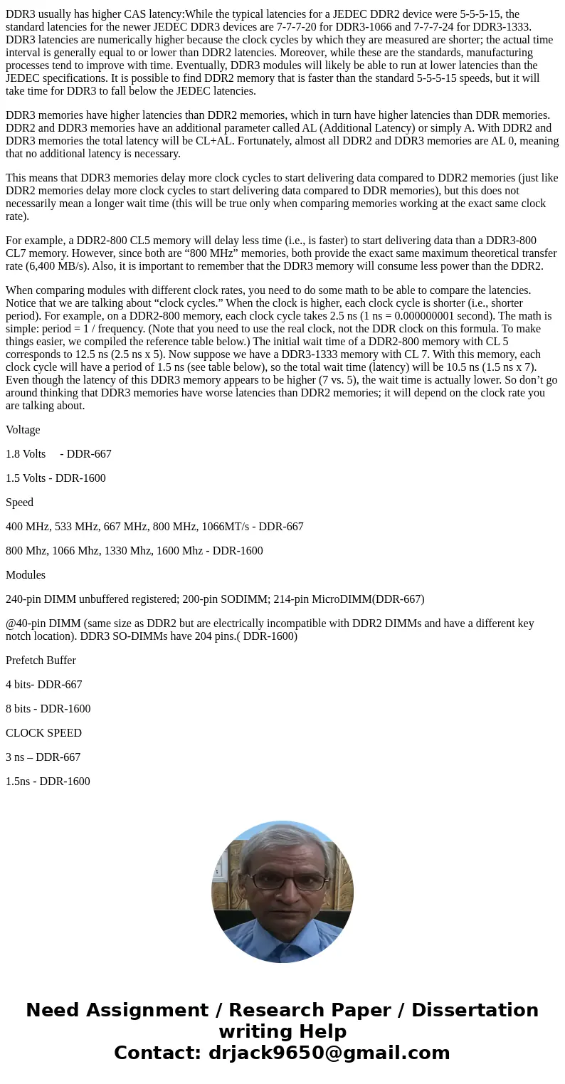 You and a coworker are discussing the relative merits of DDR2 vs. DDR3, and specifically DDR2-667 against DDR3-1600. You believe the faster DDR3 is always faste You and a coworker are discussing the relative merits of DDR2 vs. DDR3, and specifically DDR2-667 against DDR3-1600. You believe the faster DDR3 is always faste