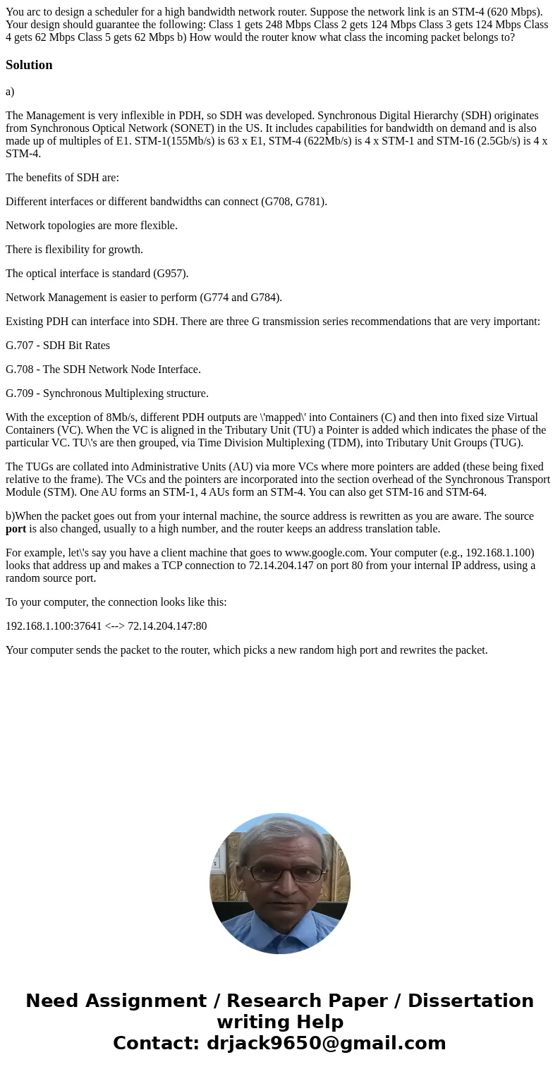 You arc to design a scheduler for a high bandwidth network router. Suppose the network link is an STM-4 (620 Mbps). Your design should guarantee the following:  You arc to design a scheduler for a high bandwidth network router. Suppose the network link is an STM-4 (620 Mbps). Your design should guarantee the following: