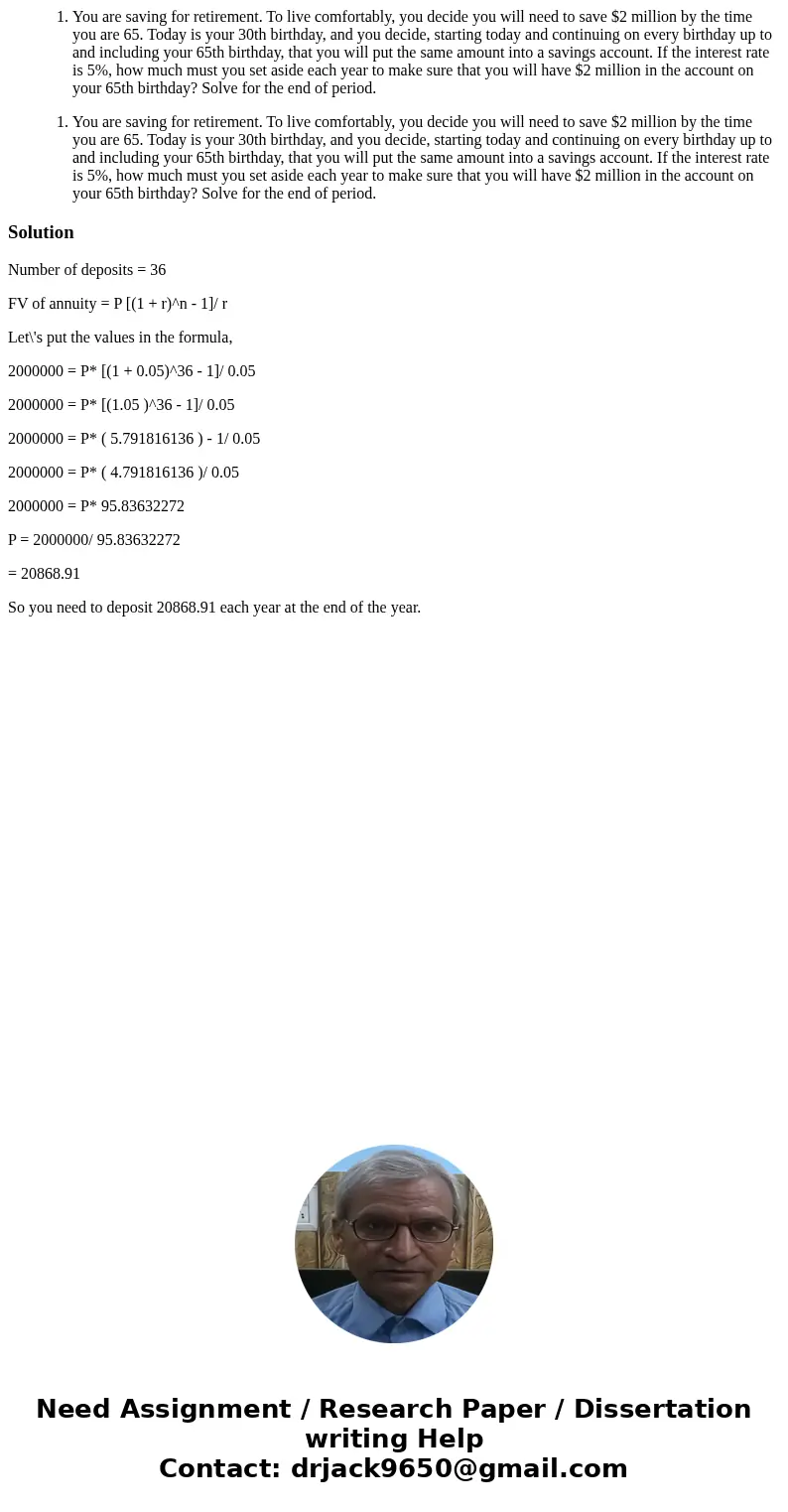You are saving for retirement. To live comfortably, you decide you will need to save $2 million by the time you are 65. Today is your 30th birthday, and you de  You are saving for retirement. To live comfortably, you decide you will need to save $2 million by the time you are 65. Today is your 30th birthday, and you de