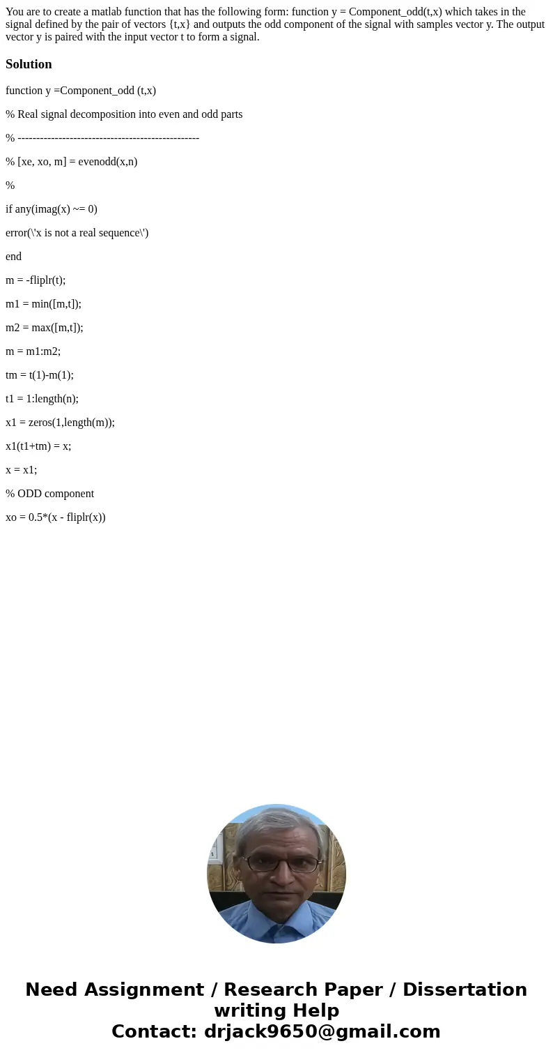 You are to create a matlab function that has the following form: function y = Component_odd(t,x) which takes in the signal defined by the pair of vectors {t,x}  You are to create a matlab function that has the following form: function y = Component_odd(t,x) which takes in the signal defined by the pair of vectors {t,x}