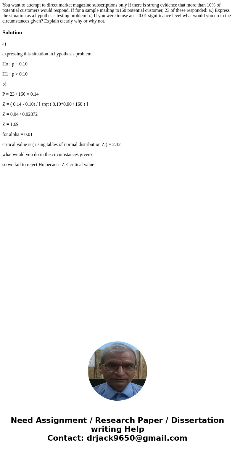 You want to attempt to direct market magazine subscriptions only if there is strong evidence that more than 10% of potential customers would respond. If for a s You want to attempt to direct market magazine subscriptions only if there is strong evidence that more than 10% of potential customers would respond. If for a s