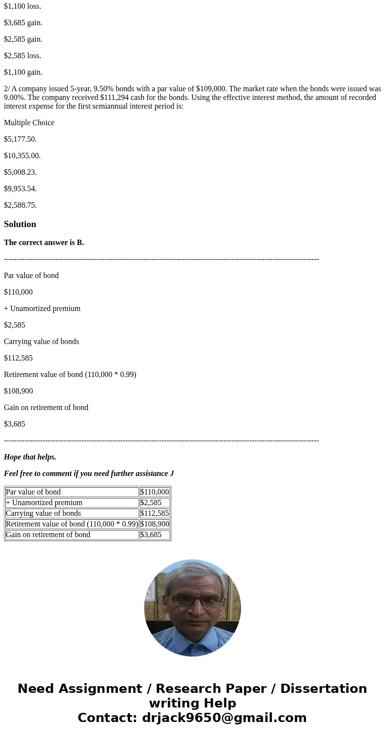 1/ A company has bonds outstanding with a par value of $110,000. The unamortized premium on these bonds is $2,585. If the company retired these bonds at a call  1/ A company has bonds outstanding with a par value of $110,000. The unamortized premium on these bonds is $2,585. If the company retired these bonds at a call