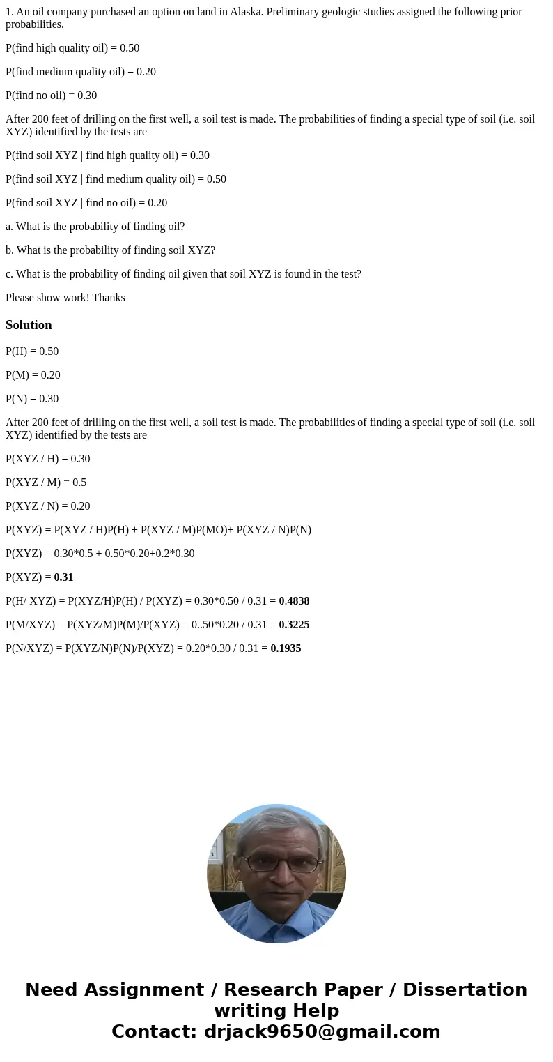 1. An oil company purchased an option on land in Alaska. Preliminary geologic studies assigned the following prior probabilities. P(find high quality oil) = 0.5 1. An oil company purchased an option on land in Alaska. Preliminary geologic studies assigned the following prior probabilities. P(find high quality oil) = 0.5