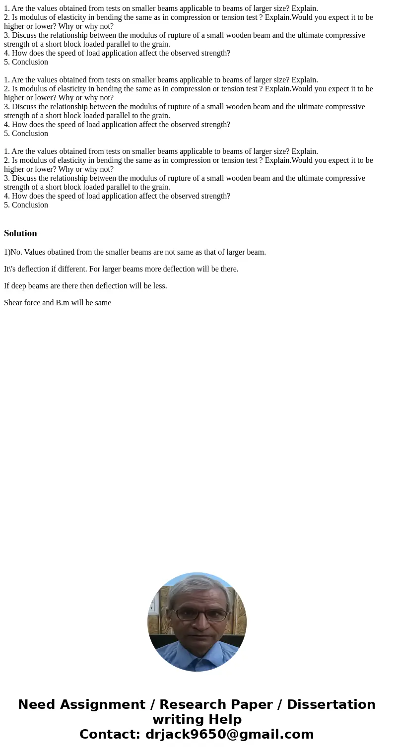 1. Are the values obtained from tests on smaller beams applicable to beams of larger size? Explain. 2. Is modulus of elasticity in bending the same as in compr  1. Are the values obtained from tests on smaller beams applicable to beams of larger size? Explain. 2. Is modulus of elasticity in bending the same as in compr
