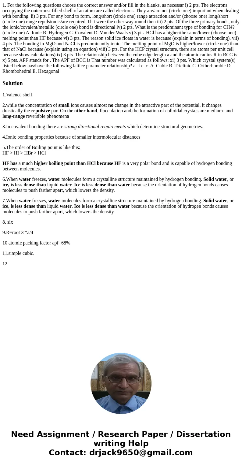  1. For the following questions choose the correct answer and/or fill in the blanks, as necessar i) 2 pts. The electrons occupying the outermost filled shell of