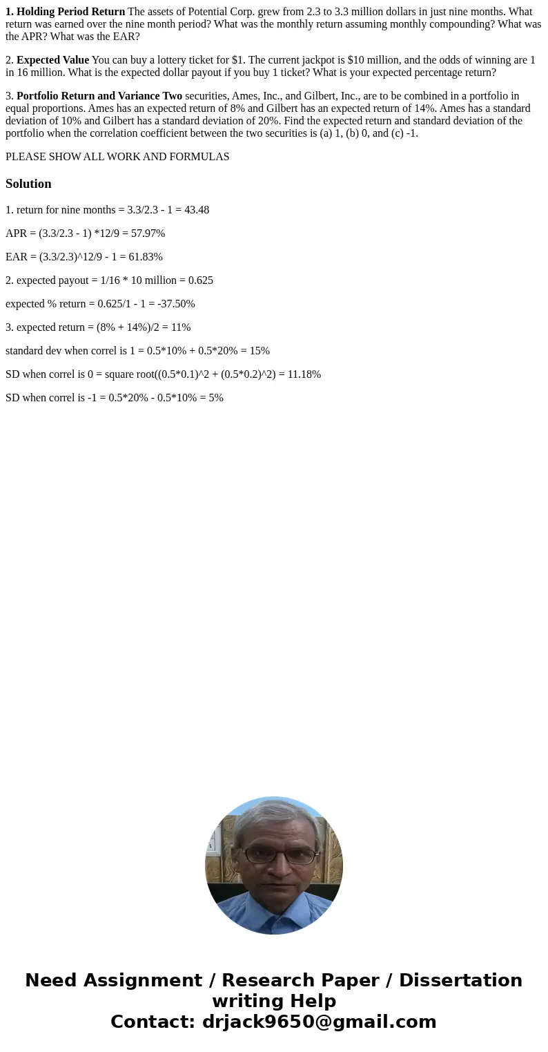 1. Holding Period Return The assets of Potential Corp. grew from 2.3 to 3.3 million dollars in just nine months. What return was earned over the nine month peri 1. Holding Period Return The assets of Potential Corp. grew from 2.3 to 3.3 million dollars in just nine months. What return was earned over the nine month peri