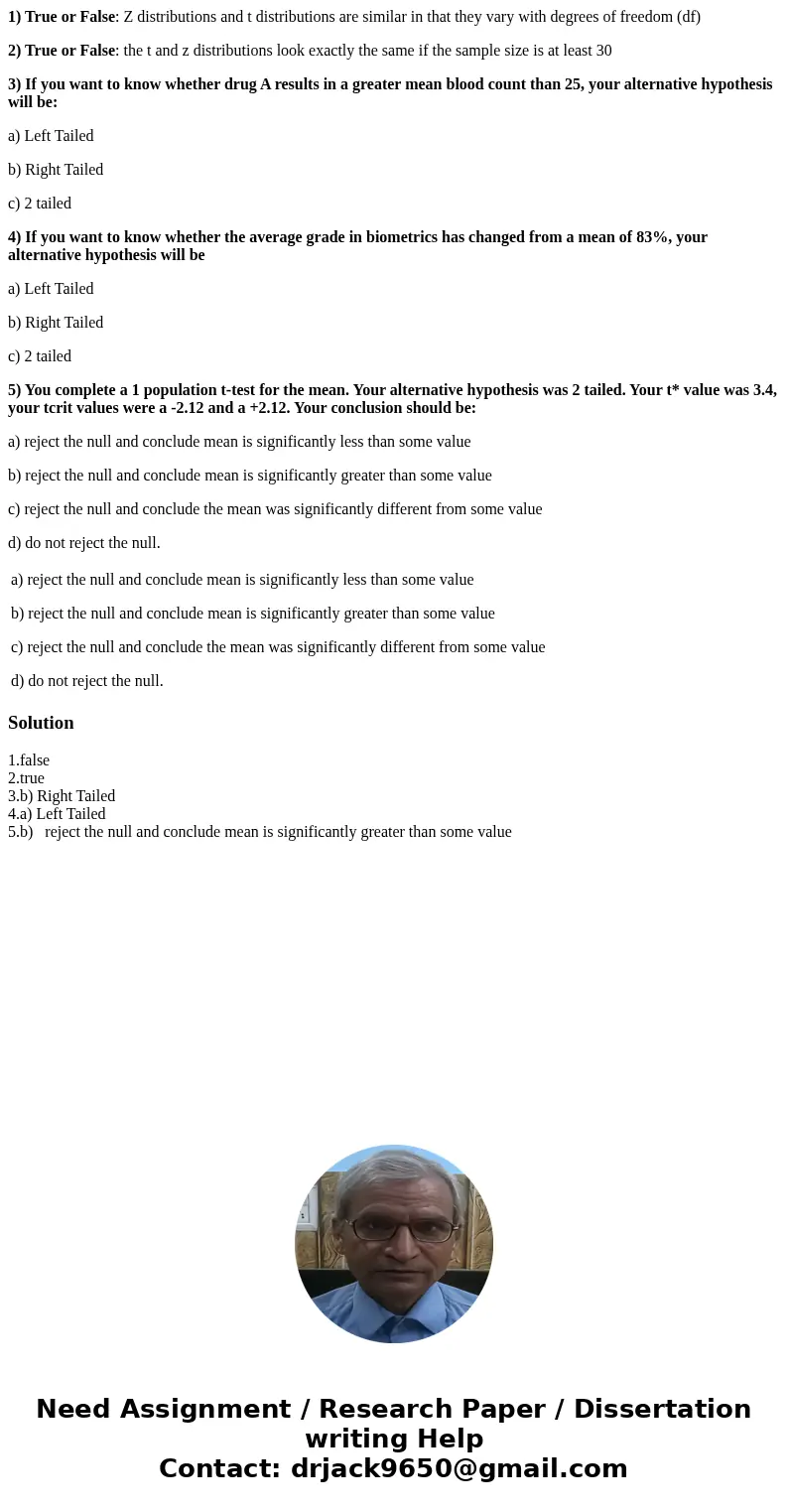1) True or False: Z distributions and t distributions are similar in that they vary with degrees of freedom (df) 2) True or False: the t and z distributions loo 1) True or False: Z distributions and t distributions are similar in that they vary with degrees of freedom (df) 2) True or False: the t and z distributions loo