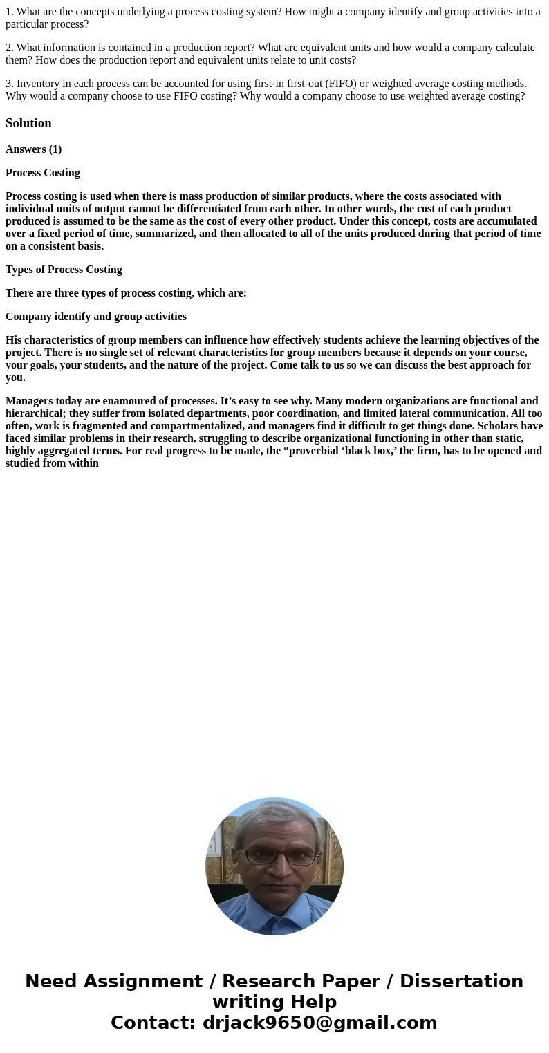 1. What are the concepts underlying a process costing system? How might a company identify and group activities into a particular process? 2. What information i 1. What are the concepts underlying a process costing system? How might a company identify and group activities into a particular process? 2. What information i