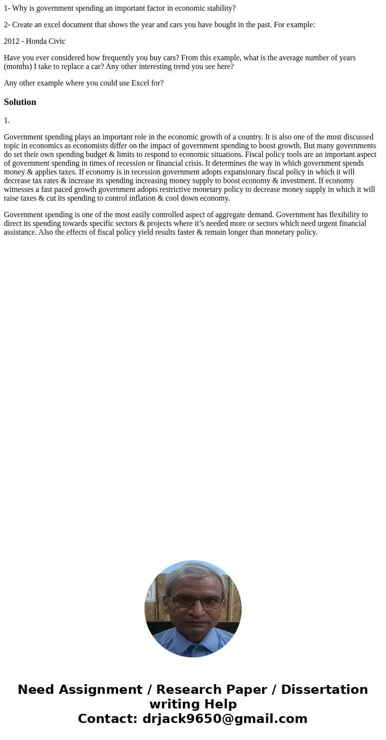 1- Why is government spending an important factor in economic stability? 2- Create an excel document that shows the year and cars you have bought in the past. F 1- Why is government spending an important factor in economic stability? 2- Create an excel document that shows the year and cars you have bought in the past. F