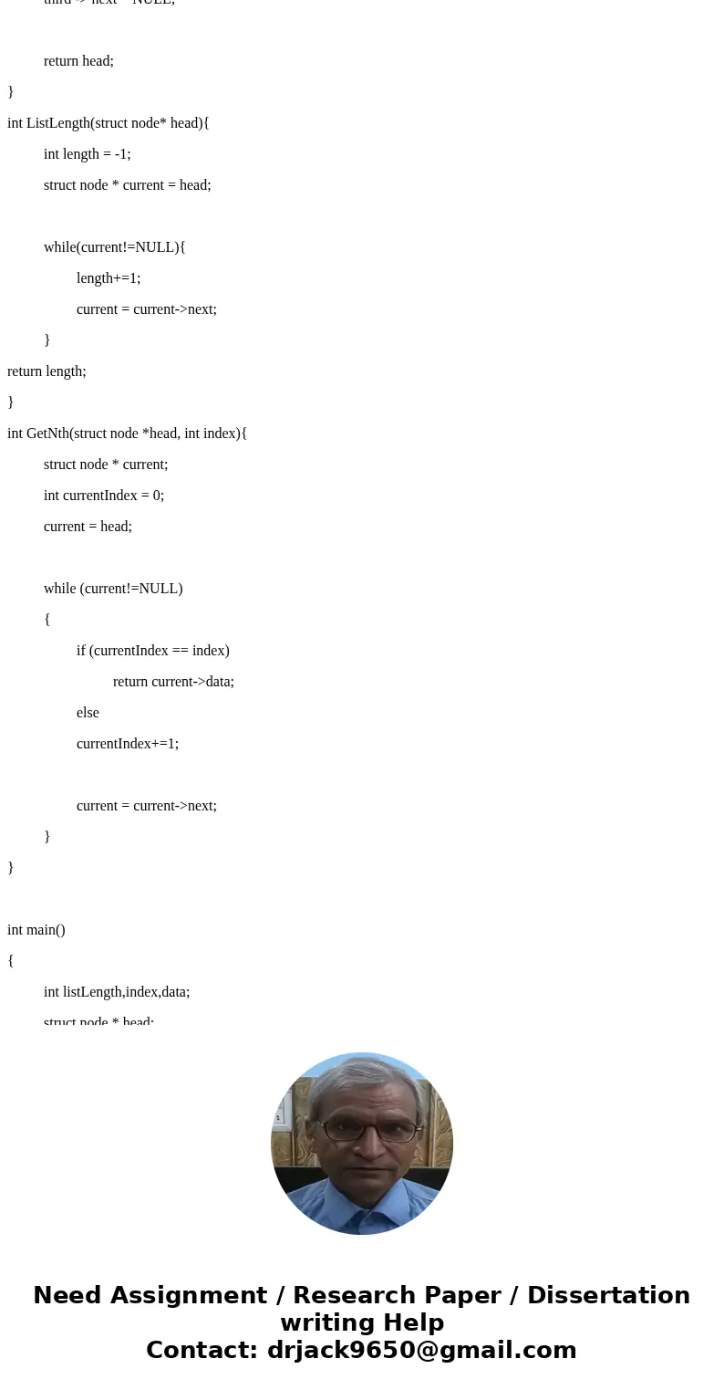 1) Write a GetNth() function that takes a linked list and an integer index and returns the data value stored in the node at that index position. GetNth() uses t 1) Write a GetNth() function that takes a linked list and an integer index and returns the data value stored in the node at that index position. GetNth() uses t