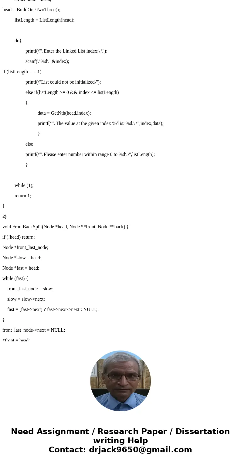 1) Write a GetNth() function that takes a linked list and an integer index and returns the data value stored in the node at that index position. GetNth() uses t 1) Write a GetNth() function that takes a linked list and an integer index and returns the data value stored in the node at that index position. GetNth() uses t