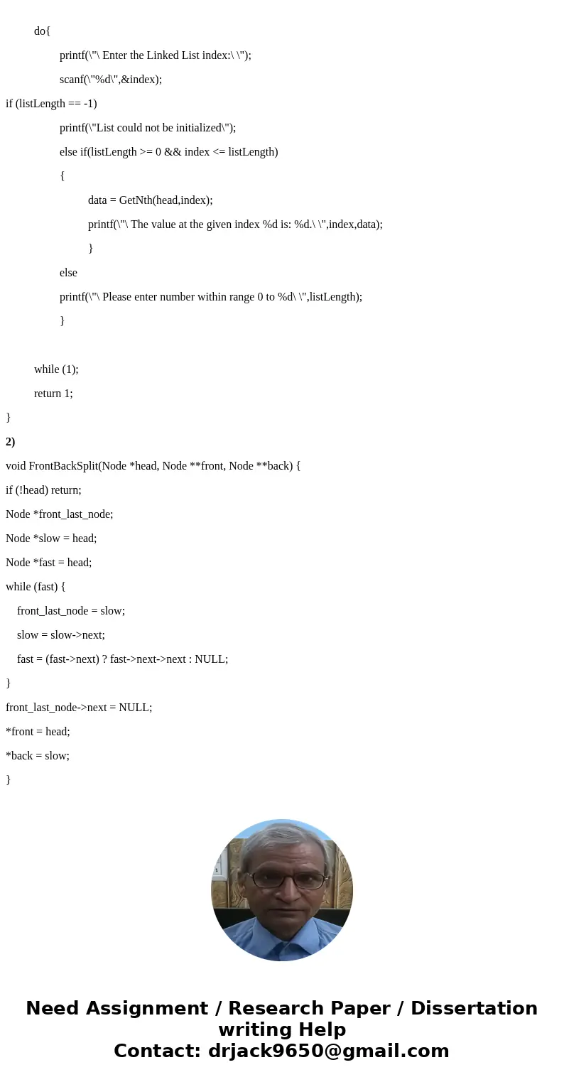 1) Write a GetNth() function that takes a linked list and an integer index and returns the data value stored in the node at that index position. GetNth() uses t 1) Write a GetNth() function that takes a linked list and an integer index and returns the data value stored in the node at that index position. GetNth() uses t