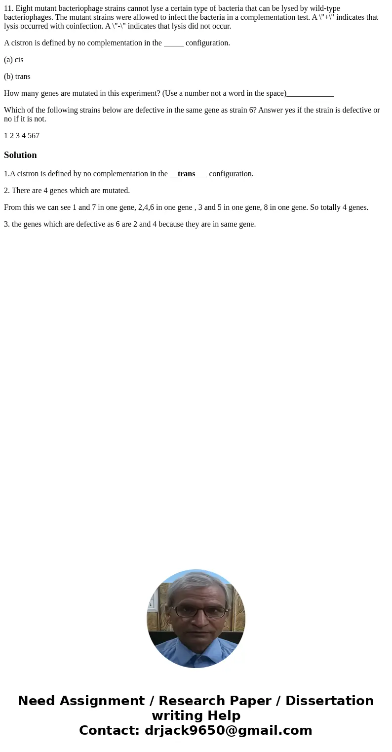 11. Eight mutant bacteriophage strains cannot lyse a certain type of bacteria that can be lysed by wild-type bacteriophages. The mutant strains were allowed to  11. Eight mutant bacteriophage strains cannot lyse a certain type of bacteria that can be lysed by wild-type bacteriophages. The mutant strains were allowed to
