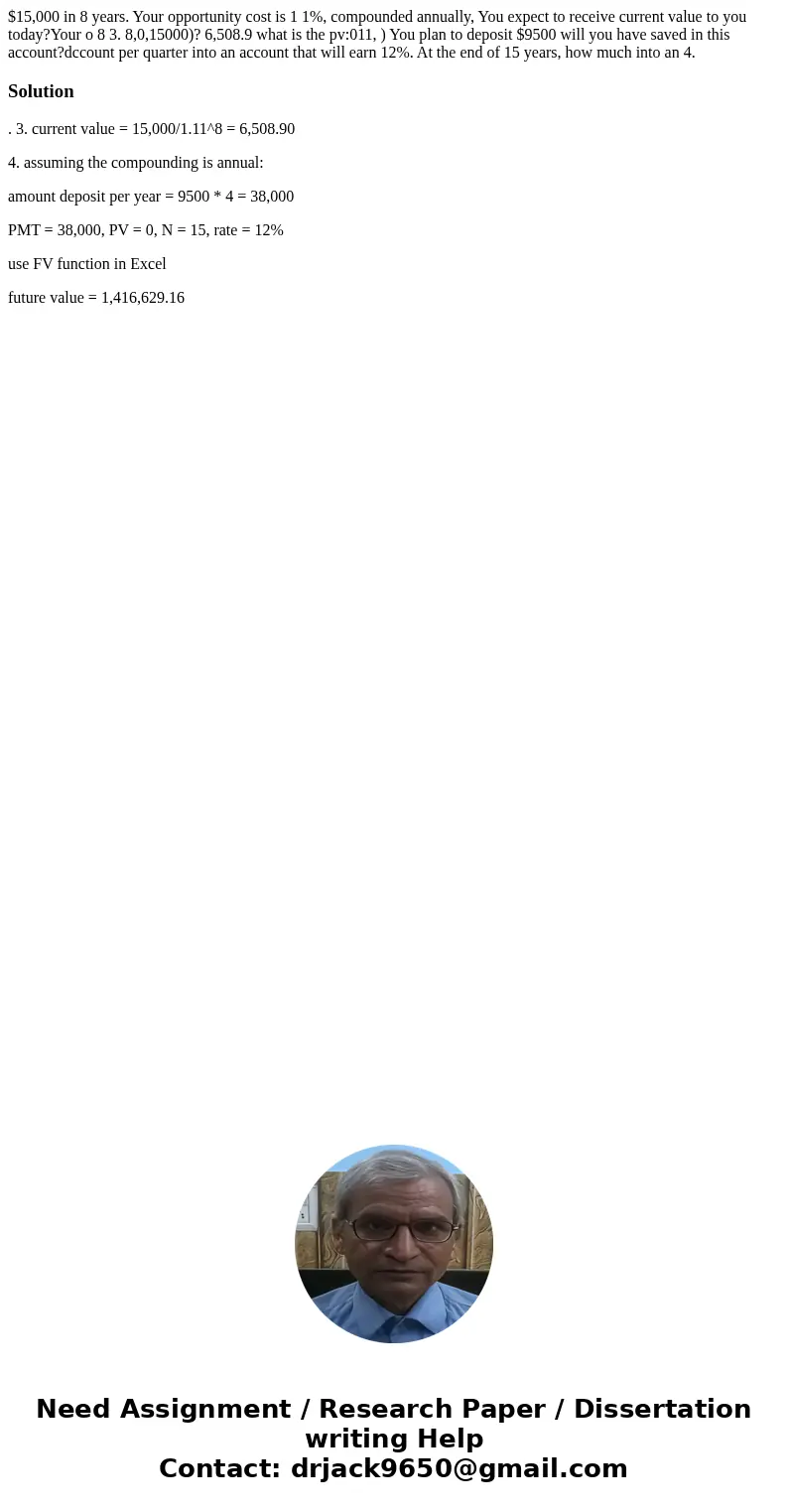 $15,000 in 8 years. Your opportunity cost is 1 1%, compounded annually, You expect to receive current value to you today?Your o 8 3. 8,0,15000)? 6,508.9 what i  $15,000 in 8 years. Your opportunity cost is 1 1%, compounded annually, You expect to receive current value to you today?Your o 8 3. 8,0,15000)? 6,508.9 what i