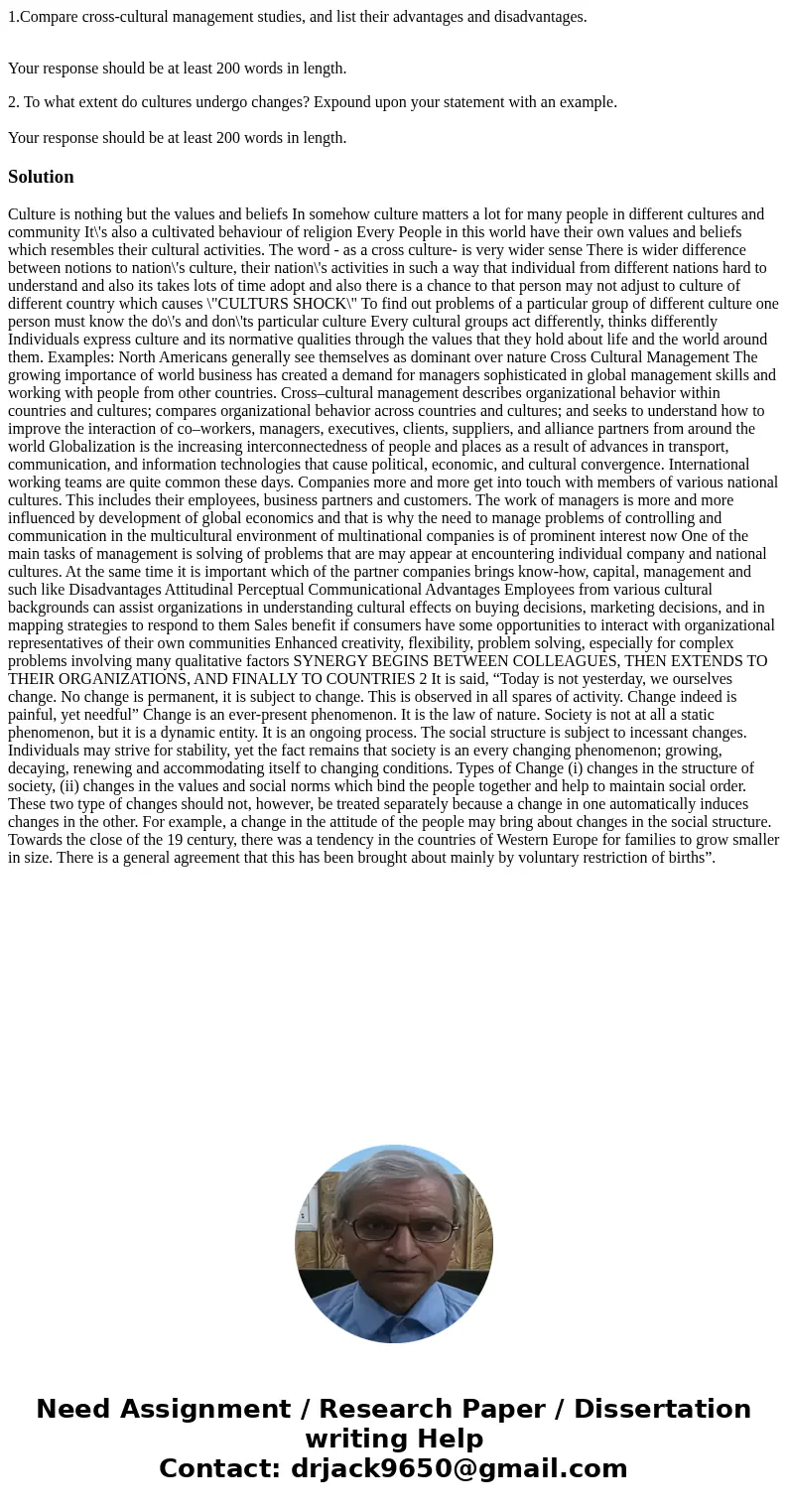 1.Compare cross-cultural management studies, and list their advantages and disadvantages. Your response should be at least 200 words in length. 2. To what exten 1.Compare cross-cultural management studies, and list their advantages and disadvantages. Your response should be at least 200 words in length. 2. To what exten